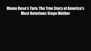 [PDF Download] Mama Rose's Turn: The True Story of America's Most Notorious Stage Mother [PDF]
