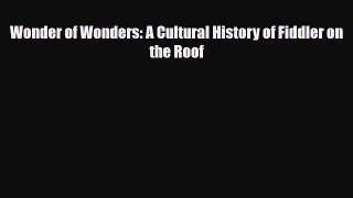 [PDF Download] Wonder of Wonders: A Cultural History of Fiddler on the Roof [Download] Online