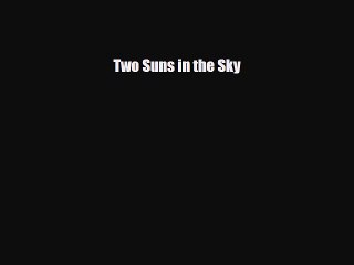 [PDF Download] Two Suns in the Sky [PDF] Online
