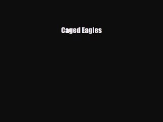 [PDF Download] Caged Eagles [PDF] Online