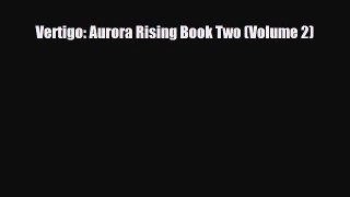 [PDF Download] Vertigo: Aurora Rising Book Two (Volume 2) [PDF] Full Ebook