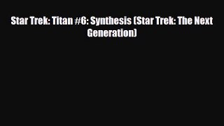 [PDF Download] Star Trek: Titan #6: Synthesis (Star Trek: The Next Generation) [PDF] Online