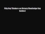 (PDF Download) Fifty Key Thinkers on History (Routledge Key Guides) Download