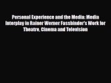 [PDF Download] Personal Experience and the Media: Media Interplay in Rainer Werner Fassbinder's