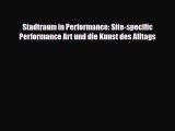 [PDF Download] Stadtraum in Performance: Site-specific Performance Art und die Kunst des Alltags