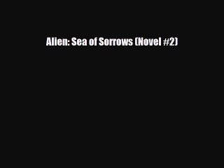[PDF Download] Alien: Sea of Sorrows (Novel #2) [Read] Full Ebook