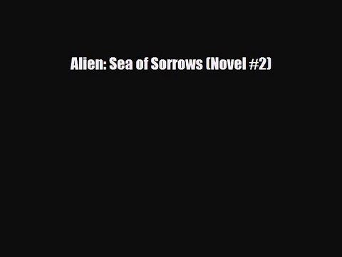 [PDF Download] Alien: Sea of Sorrows (Novel #2) [Read] Full Ebook