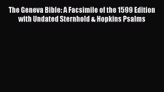 (PDF Download) The Geneva Bible: A Facsimile of the 1599 Edition with Undated Sternhold & Hopkins