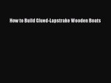 [PDF Download] How to Build Glued-Lapstrake Wooden Boats [PDF] Full Ebook