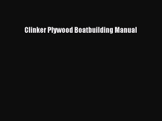 [PDF Download] Clinker Plywood Boatbuilding Manual [PDF] Online