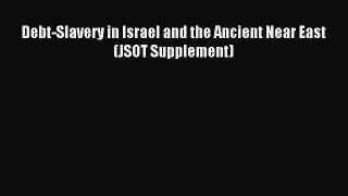 (PDF Download) Debt-Slavery in Israel and the Ancient Near East (JSOT Supplement) Read Online