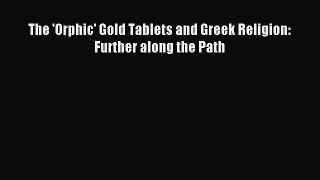 (PDF Download) The 'Orphic' Gold Tablets and Greek Religion: Further along the Path PDF