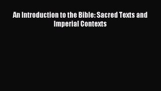 (PDF Download) An Introduction to the Bible: Sacred Texts and Imperial Contexts Read Online