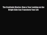 The Gratitude Diaries: How a Year Looking on the Bright Side Can Transform Your Life  Free