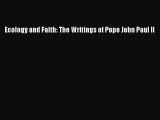 (PDF Download) Ecology and Faith: The Writings of Pope John Paul II Download