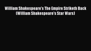 (PDF Download) William Shakespeare's The Empire Striketh Back (William Shakespeare's Star Wars)