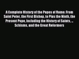(PDF Download) A Complete History of the Popes of Rome from Saint Peter the First Bishop to