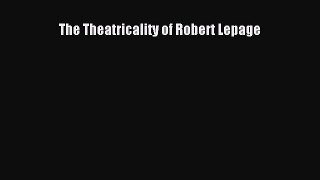 [PDF Download] The Theatricality of Robert Lepage [PDF] Full Ebook