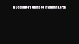 [PDF Download] A Beginner's Guide to Invading Earth [Download] Full Ebook