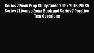 Series 7 Exam Prep Study Guide 2015-2016: FINRA Series 7 License Exam Book and Series 7 Practice