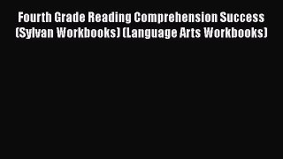Fourth Grade Reading Comprehension Success (Sylvan Workbooks) (Language Arts Workbooks) HOT