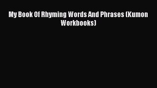 My Book Of Rhyming Words And Phrases (Kumon Workbooks) BEST SALE
