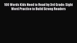 100 Words Kids Need to Read by 3rd Grade: Sight Word Practice to Build Strong Readers HOT SALE