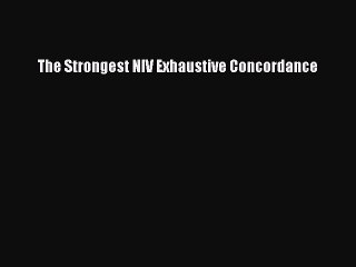 (PDF Download) The Strongest NIV Exhaustive Concordance Read Online