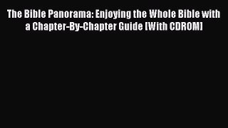(PDF Download) The Bible Panorama: Enjoying the Whole Bible with a Chapter-By-Chapter Guide
