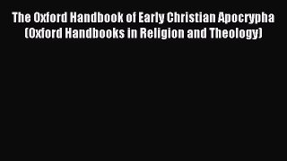 (PDF Download) The Oxford Handbook of Early Christian Apocrypha (Oxford Handbooks in Religion