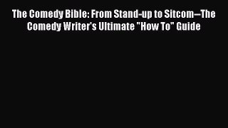 (PDF Download) The Comedy Bible: From Stand-up to Sitcom--The Comedy Writer's Ultimate How