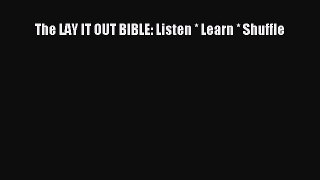 (PDF Download) The LAY IT OUT BIBLE: Listen * Learn * Shuffle Read Online
