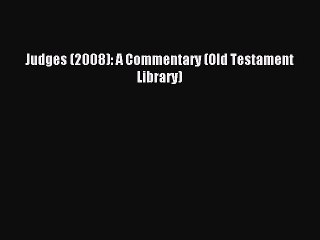 (PDF Download) Judges (2008): A Commentary (Old Testament Library) Read Online