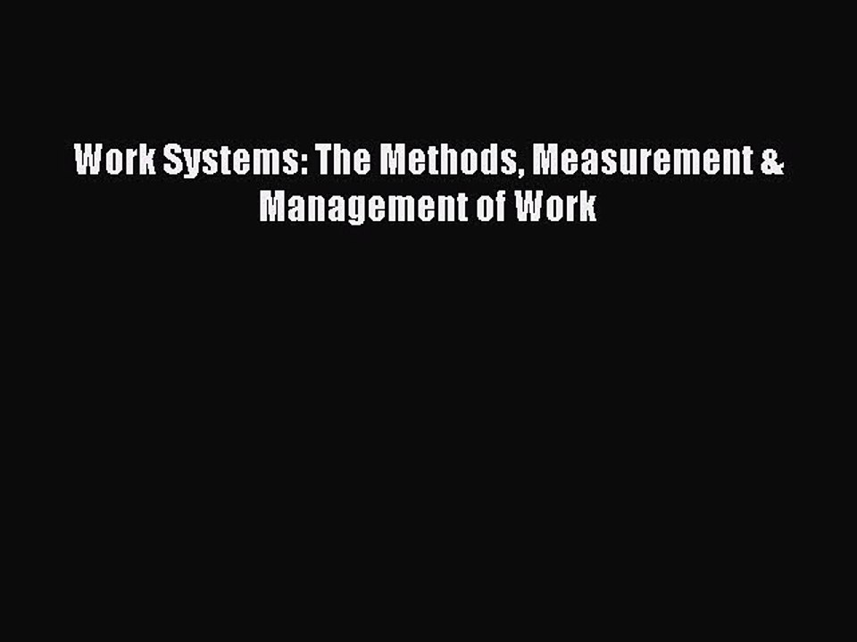 (PDF Download) Work Systems: The Methods Measurement & Management of Work Download