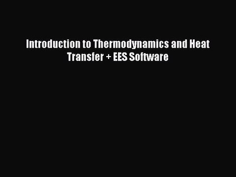 (PDF Download) Introduction to Thermodynamics and Heat Transfer + EES Software Download