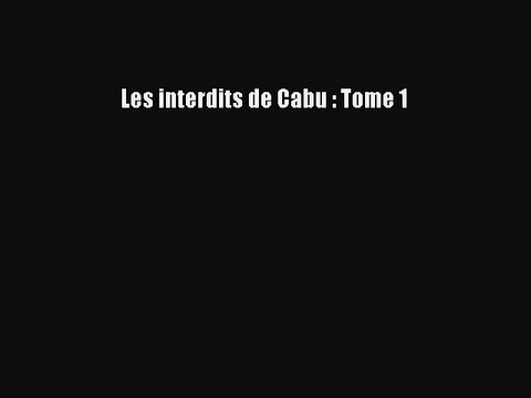 [PDF Télécharger] Les interdits de Cabu : Tome 1 [lire] en ligne