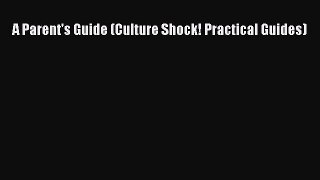 A Parent's Guide (Culture Shock! Practical Guides)  Read Online Book