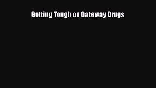 Getting Tough on Gateway Drugs  PDF Download