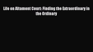 (PDF Download) Life on Altamont Court: Finding the Extraordinary in the Ordinary Download