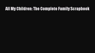 (PDF Download) All My Children: The Complete Family Scrapbook Download