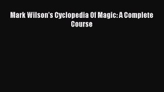(PDF Download) Mark Wilson's Cyclopedia Of Magic: A Complete Course PDF