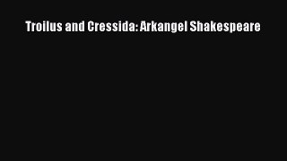 (PDF Download) Troilus and Cressida: Arkangel Shakespeare Read Online