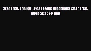 [PDF Download] Star Trek: The Fall: Peaceable Kingdoms (Star Trek: Deep Space Nine) [Download]