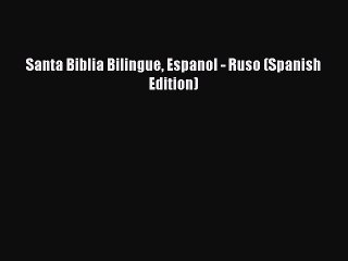 (PDF Download) Santa Biblia Bilingue Espanol - Ruso (Spanish Edition) PDF