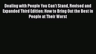 Dealing with People You Can't Stand Revised and Expanded Third Edition: How to Bring Out the