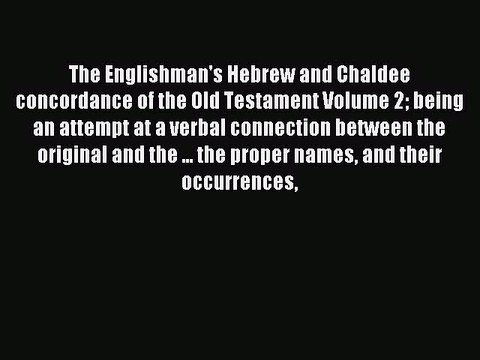 (PDF Download) The Englishman's Hebrew and Chaldee concordance of the Old Testament Volume