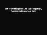 (PDF Download) The Crayon Kingdom: Lion Cub Storybooks Teaches Children about Unity Read Online