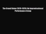 [PDF Download] The Grand Union (1970-1976): An Improvisational Performance Group [Download]