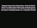 PDF Download Helping People Help Themselves: From the World Bank to an Alternative Philosophy