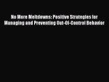 No More Meltdowns: Positive Strategies for Managing and Preventing Out-Of-Control Behavior
